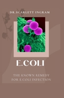 E.COLI: THE KNOWN REMEDY FOR E.COLI INFECTION B0CJD86J4J Book Cover