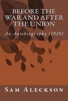 Before the War and After the Union: An Autobiography 1500755176 Book Cover