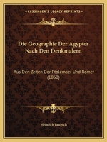 Die Geographie Der Agypter Nach Den Denkmalern: Aus Den Zeiten Der Ptolemaer Und Romer (1860) 1161094369 Book Cover