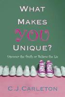 What Makes You Unique: Discover the Truth or Believe the Lie 0924748826 Book Cover