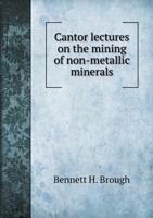 Cantor lectures on the mining of non-metallic minerals 134132415X Book Cover