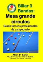 Billar 3 Bandas - Mesa Grande Circulos: Desde Torneos Profesionales de Campeonato 1625053428 Book Cover
