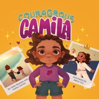 Courageous Camila: A Story about Finding Your Inner Warrior 1736274457 Book Cover
