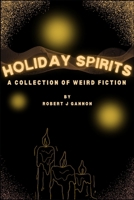 Holiday Spirits: A Collection of Weird Fiction B0DLL3YP6K Book Cover