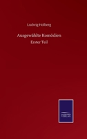 Ausgewählte Komödien: Erster Teil (German Edition) 3752516801 Book Cover
