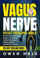 The Vagus Nerve Reset Healing Bible: The Ultimate 28-Day Plan to Rewire Your Nervous System, Reduce Stress & Inflammation, and Regain Calm B0FFYW8L53 Book Cover