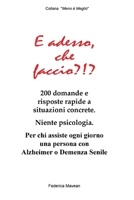 E adesso, che faccio?!?: 200 situazioni concrete per chi assiste ogni giorno una persona con Alzheimer o Demenza Senile (Meno è Meglio) (Italian Edition) B0GVH8C5LD Book Cover