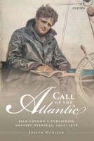 Call of the Atlantic: Jack London's Publishing Odyssey Overseas, 1902-1916 B06XS3GLS1 Book Cover