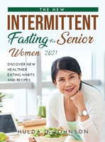 The New Intermittent Fasting for Senior Women 2021: Discover New Healthier Eating Habits and Recipes 4598215356 Book Cover