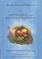 Neale Donald Walsch on Abundance and Right Livelihood (Walsch, Neale Donald, Applications for Living.) 157174164X Book Cover