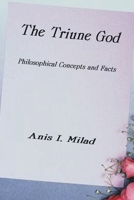 The Triune God: Philosophical Concepts and Facts 1587216868 Book Cover