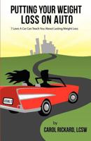 Putting Your Weight Loss on Auto: 7 Laws A Car Can Teach You About Lasting Weight Loss 0982101031 Book Cover