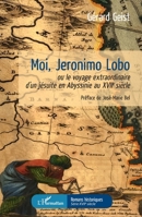 Moi Jeronimo Lobo: ou le voyage extraordinaire d'un jésuite en Abyssinie au XVIIe siècle (Romans Historiques) (French Edition) 234317234X Book Cover