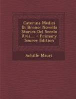 Caterina Medici Di Brono: Novella Storica del Secolo XVII 1017497672 Book Cover