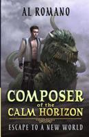 Composer of the Calm Horizon: Escape to a New World 1093457155 Book Cover