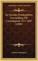 De Svenska Domkapitlens Forvandling Till Lararekapitel, 1571-1687 (1908) 1160412502 Book Cover