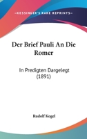 Der Brief Pauli An Die Romer: In Predigten Dargelegt (1891) 1167661079 Book Cover