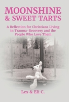 Moonshine & Sweet Tarts: A Reflection for Christians Living in Trauma-Recovery and the People Who Love Them B0G6YWJN1M Book Cover