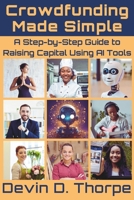 Crowdfunding Made Simple: A Step-by-Step Guide to Raising Capital Using AI Tools B0DSPZVG7W Book Cover