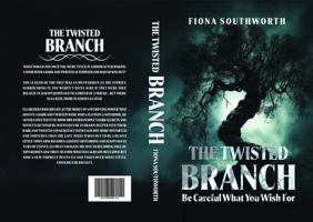THE TWISTED BRANCH: Be Careful What You Wish For B0FK3X6WV7 Book Cover