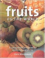 Fruits of the World: A Comprehensive Guide to Choosing and Using 1842151452 Book Cover
