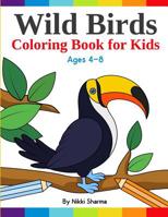 Wild Birds Coloring Book for Kids: Easy, Fun and Relaxing Coloring pages for bird lovers ages 4-8 1074952073 Book Cover