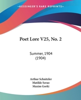 Poet Lore V25, No. 2: Summer, 1904 1165594382 Book Cover
