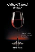 What Varietal Is That?: A Beginner's Guide to the Most Important Wine Varieties 1796002038 Book Cover