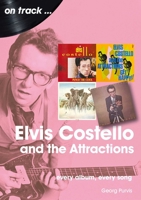 Elvis Costello and the Attractions: Every Album, Every Song 1789521297 Book Cover