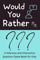 Would You Rather: A Hilarious and Interactive Question Game Book for Kids | A Fun Family Activity Book for Boys and Girls Ages 6, 7, 8, 9, 10, 11, and 12 (Hilarious Gift for Kids and Family) B0C87WH2V4 Book Cover