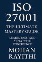 ISO 27001 MASTERY: From Certification to Real-World Impact B0FM3HTMCV Book Cover