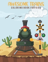 Awesome Trains Coloring Books For Kids: Cute Trains, Trees, Animals, Forest, Flowers and Kids Relaxing Coloring Book For Little Kids Age 4-8, Boys, Girls, Preschool and Kindergarten. B08SLGF3KZ Book Cover