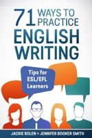 71 Ways to Practice English Writing: Tips for Esl/Efl Learner 1544200323 Book Cover