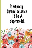 If Anxiety Burned Calories I'd Be A Supermodel: A Happier Healthier Life on Purpose by Becoming Aware of your Behavior Patterns 1672426359 Book Cover