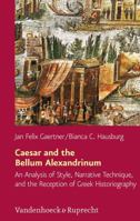 Caesar and the Bellum Alexandrinum: An Analysis of Style, Narrative Technique, and the Reception of Greek Historiography 3525253001 Book Cover