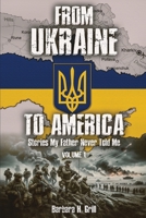 From Ukraine To America: Stories My Father Never Told Me - Volume 1 1917116497 Book Cover