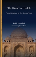 History of Hadith : From the Prophet to the Six Canonical Books 1463247796 Book Cover