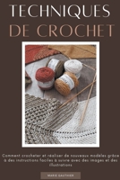 Techniques de crochet: Comment crocheter et réaliser de nouveaux modèles grâce à des instructions faciles à suivre avec des images et des ill B0B81D4859 Book Cover