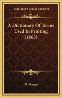 A Dictionary of Terms Used in Printing 1016771916 Book Cover