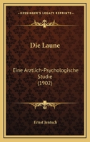 Die Laune: Eine Arztlich-Psychologische Studie (1902) 114874844X Book Cover