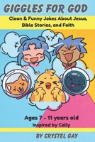 Giggles for God: Christian Joke Book for Kids Ages 7–11: Bible Humor, Jesus Jokes, and Faith-Filled Fun B0F9LV356P Book Cover