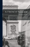 A French Reader: Arranged For Beginners in Preparatory Schools and Colleges 1016472420 Book Cover