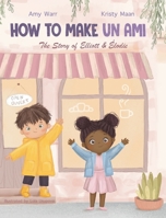 How to Make Un Ami: The Story of Elliott & Élodie 1738227308 Book Cover