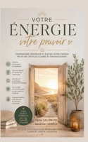 Votre énergie votre pouvoir: Comprendre, protéger et élever votre energie pour une vie plus alignée et épanouissante (French Edition) 2322836257 Book Cover