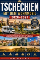 TSCHECHIEN MIT DEM WOHNMOBIL 2026–2027: Die schönsten Routen, Stellplätze, Campingplätze und Highlights für dein Abenteuer auf vier Rädern (German Edition) B0HGS2MN5G Book Cover