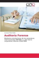 Auditoria Forense: Mediante orientaciones de los estandares internacionales NIIF/NIA´s y del marco corporativo informe COSO ERM 6202161256 Book Cover