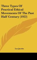 Three Types Of Practical Ethical Movements Of The Past Half Century 1437352545 Book Cover