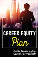 Career Equity Plan: Guide To Managing Career For Yourself: Contemplate Careers Of Yourself null Book Cover