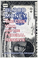 Blood Money, The Civil War and the Federal Reserve 1589803981 Book Cover