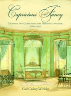 Capricious Fancy: Draping and Curtaining the Historic Interior, 18-193 0812243226 Book Cover